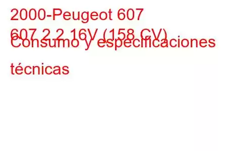 2000-Peugeot 607
607 2.2 16V (158 CV) Consumo y especificaciones técnicas