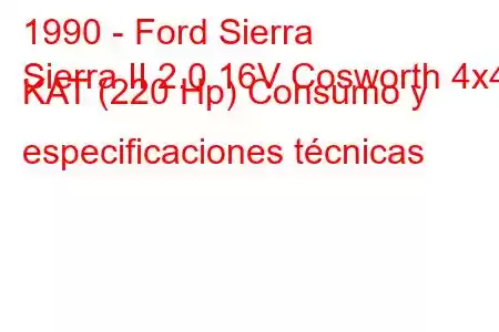 1990 - Ford Sierra
Sierra II 2.0 16V Cosworth 4x4 KAT (220 Hp) Consumo y especificaciones técnicas