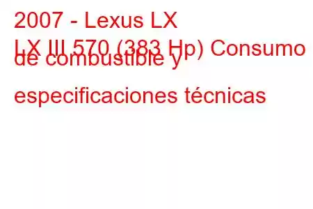 2007 - Lexus LX
LX III 570 (383 Hp) Consumo de combustible y especificaciones técnicas