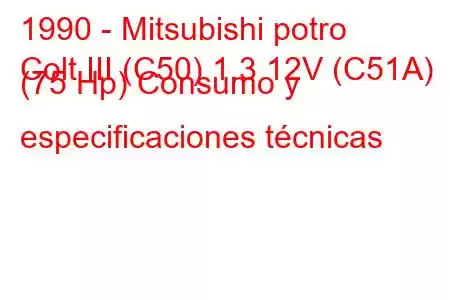 1990 - Mitsubishi potro
Colt III (C50) 1.3 12V (C51A) (75 Hp) Consumo y especificaciones técnicas