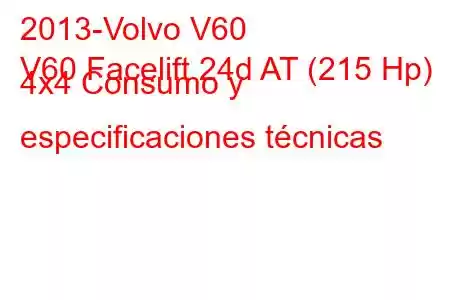 2013-Volvo V60
V60 Facelift 24d AT (215 Hp) 4x4 Consumo y especificaciones técnicas