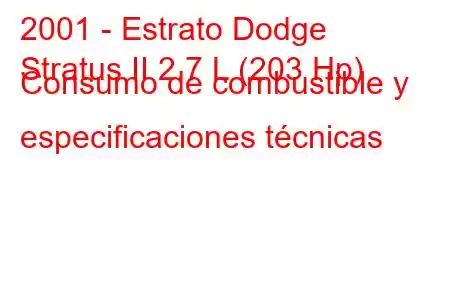 2001 - Estrato Dodge
Stratus II 2.7 L (203 Hp) Consumo de combustible y especificaciones técnicas