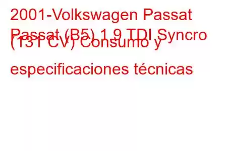 2001-Volkswagen Passat
Passat (B5) 1.9 TDI Syncro (131 CV) Consumo y especificaciones técnicas