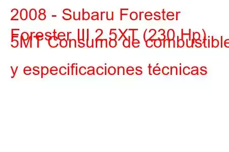 2008 - Subaru Forester
Forester III 2.5XT (230 Hp) 5MT Consumo de combustible y especificaciones técnicas