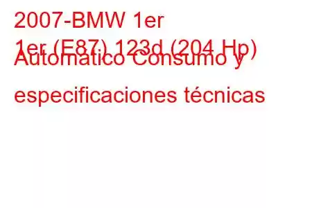 2007-BMW 1er
1er (E87) 123d (204 Hp) Automático Consumo y especificaciones técnicas