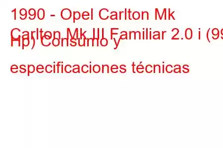 1990 - Opel Carlton Mk
Carlton Mk III Familiar 2.0 i (99 Hp) Consumo y especificaciones técnicas