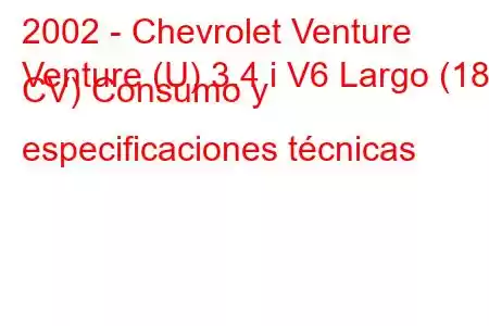 2002 - Chevrolet Venture
Venture (U) 3.4 i V6 Largo (187 CV) Consumo y especificaciones técnicas