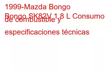 1999-Mazda Bongo
Bongo SK82V 1.8 L Consumo de combustible y especificaciones técnicas