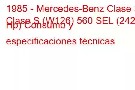 1985 - Mercedes-Benz Clase S
Clase S (W126) 560 SEL (242 Hp) Consumo y especificaciones técnicas