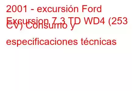 2001 - excursión Ford
Excursion 7.3 TD WD4 (253 CV) Consumo y especificaciones técnicas