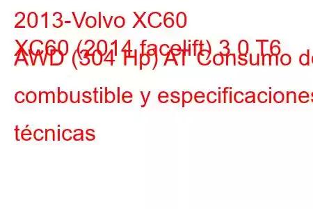 2013-Volvo XC60
XC60 (2014 facelift) 3.0 T6 AWD (304 Hp) AT Consumo de combustible y especificaciones técnicas