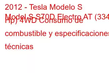 2012 - Tesla Modelo S
Model S S70D Electro AT (334 Hp) 4WD Consumo de combustible y especificaciones técnicas