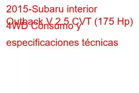 2015-Subaru interior
Outback V 2.5 CVT (175 Hp) 4WD Consumo y especificaciones técnicas