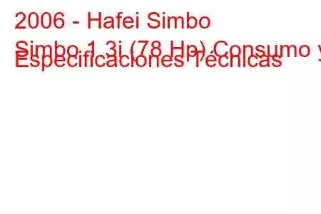 2006 - Hafei Simbo
Simbo 1.3i (78 Hp) Consumo y Especificaciones Técnicas