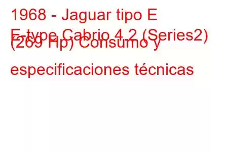 1968 - Jaguar tipo E
E-type Cabrio 4.2 (Series2) (269 Hp) Consumo y especificaciones técnicas