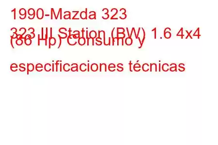 1990-Mazda 323
323 III Station (BW) 1.6 4x4 (86 Hp) Consumo y especificaciones técnicas