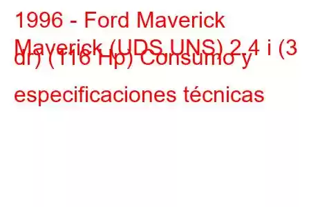 1996 - Ford Maverick
Maverick (UDS,UNS) 2.4 i (3 dr) (116 Hp) Consumo y especificaciones técnicas