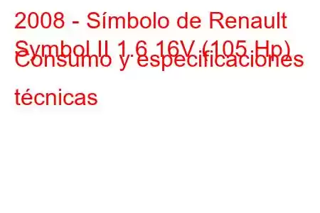 2008 - Símbolo de Renault
Symbol II 1.6 16V (105 Hp) Consumo y especificaciones técnicas