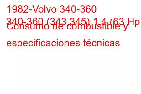 1982-Volvo 340-360
340-360 (343,345) 1.4 (63 Hp) Consumo de combustible y especificaciones técnicas