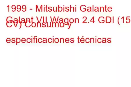 1999 - Mitsubishi Galante
Galant VII Wagon 2.4 GDI (150 CV) Consumo y especificaciones técnicas