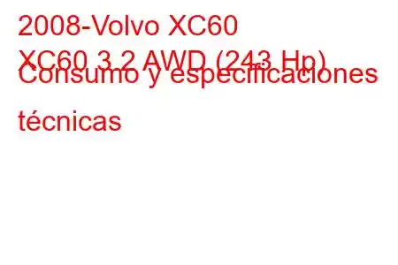 2008-Volvo XC60
XC60 3.2 AWD (243 Hp) Consumo y especificaciones técnicas