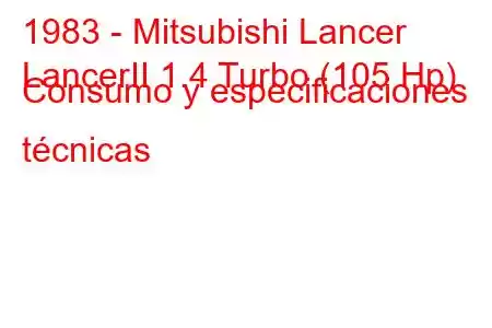 1983 - Mitsubishi Lancer
LancerII 1.4 Turbo (105 Hp) Consumo y especificaciones técnicas