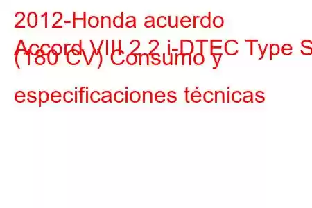 2012-Honda acuerdo
Accord VIII 2.2 i-DTEC Type S (180 CV) Consumo y especificaciones técnicas