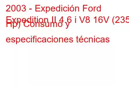 2003 - Expedición Ford
Expedition II 4.6 i V8 16V (235 Hp) Consumo y especificaciones técnicas