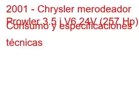 2001 - Chrysler merodeador
Prowler 3.5 i V6 24V (257 Hp) Consumo y especificaciones técnicas