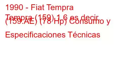 1990 - Fiat Tempra
Tempra (159) 1.6 es decir. (159.AE) (78 Hp) Consumo y Especificaciones Técnicas