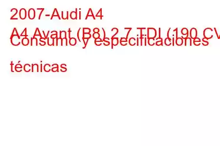 2007-Audi A4
A4 Avant (B8) 2.7 TDI (190 CV) Consumo y especificaciones técnicas