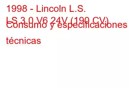 1998 - Lincoln L.S.
LS 3.0 V6 24V (190 CV) Consumo y especificaciones técnicas