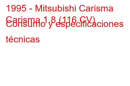 1995 - Mitsubishi Carisma
Carisma 1.8 (116 CV) Consumo y especificaciones técnicas