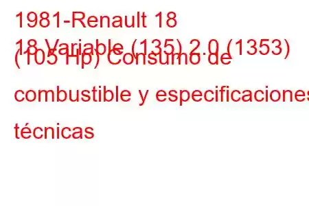 1981-Renault 18
18 Variable (135) 2.0 (1353) (105 Hp) Consumo de combustible y especificaciones técnicas