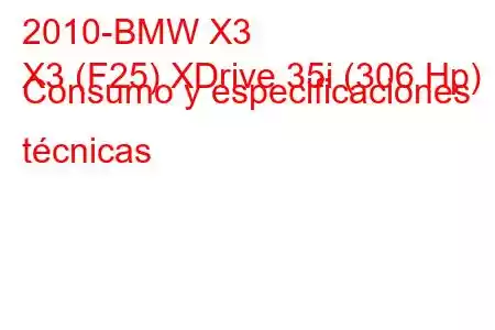 2010-BMW X3
X3 (F25) XDrive 35i (306 Hp) Consumo y especificaciones técnicas