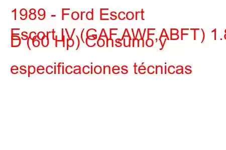 1989 - Ford Escort
Escort IV (GAF,AWF,ABFT) 1.8 D (60 Hp) Consumo y especificaciones técnicas