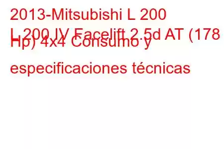 2013-Mitsubishi L 200
L 200 IV Facelift 2.5d AT (178 Hp) 4x4 Consumo y especificaciones técnicas