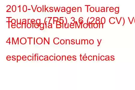 2010-Volkswagen Touareg
Touareg (7P5) 3.6 (280 CV) V6 Tecnología BlueMotion 4MOTION Consumo y especificaciones técnicas