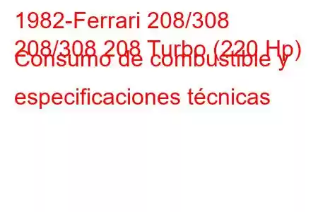 1982-Ferrari 208/308
208/308 208 Turbo (220 Hp) Consumo de combustible y especificaciones técnicas