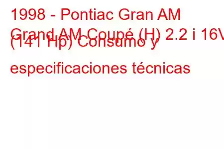 1998 - Pontiac Gran AM
Grand AM Coupé (H) 2.2 i 16V (141 Hp) Consumo y especificaciones técnicas