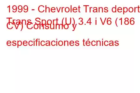 1999 - Chevrolet Trans deporte
Trans Sport (U) 3.4 i V6 (186 CV) Consumo y especificaciones técnicas