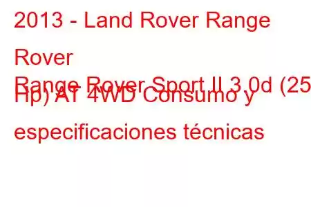 2013 - Land Rover Range Rover
Range Rover Sport II 3.0d (258 Hp) AT 4WD Consumo y especificaciones técnicas