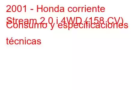 2001 - Honda corriente
Stream 2.0 i 4WD (158 CV) Consumo y especificaciones técnicas