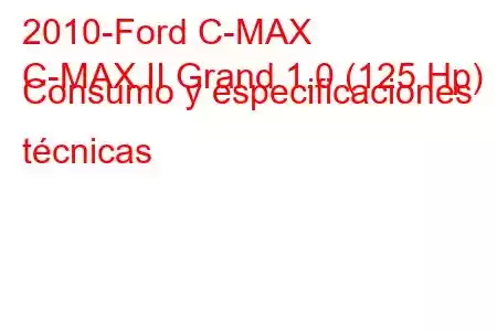 2010-Ford C-MAX
C-MAX II Grand 1.0 (125 Hp) Consumo y especificaciones técnicas