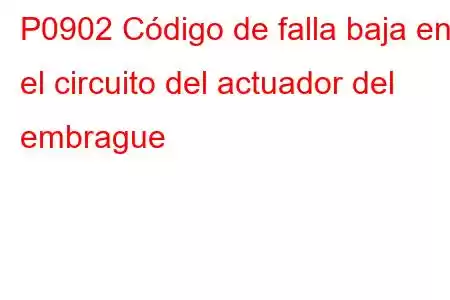 P0902 Código de falla baja en el circuito del actuador del embrague