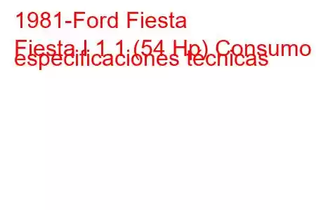 1981-Ford Fiesta
Fiesta I 1.1 (54 Hp) Consumo y especificaciones técnicas