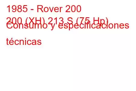 1985 - Rover 200
200 (XH) 213 S (75 Hp) Consumo y especificaciones técnicas