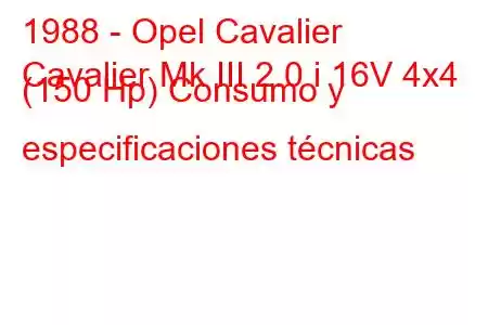 1988 - Opel Cavalier
Cavalier Mk III 2.0 i 16V 4x4 (150 Hp) Consumo y especificaciones técnicas