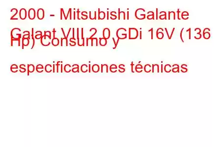 2000 - Mitsubishi Galante
Galant VIII 2.0 GDi 16V (136 Hp) Consumo y especificaciones técnicas