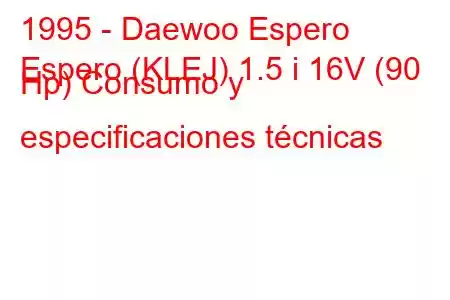 1995 - Daewoo Espero
Espero (KLEJ) 1.5 i 16V (90 Hp) Consumo y especificaciones técnicas